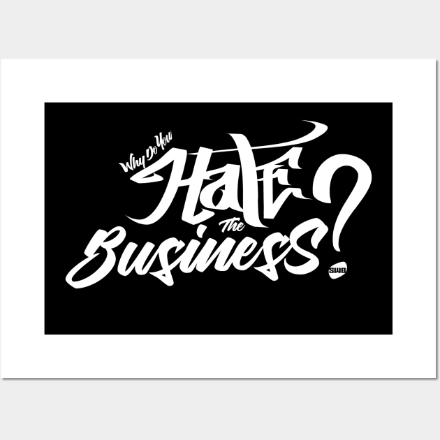 Why do you hate the business Wall Art by swb4real